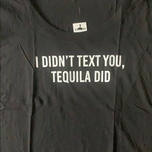“I didn’t text you tequila did” Express T Shirt